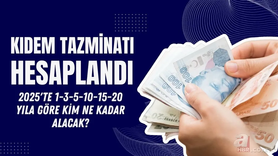 2025 Kıdem Tazminatı hesaplandı! 1-3-5-10-15-20 yıla göre kim ne kadar alacak? 1