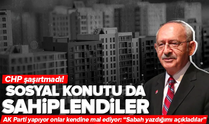 CHP şimdi de sosyal konutu sahiplendi