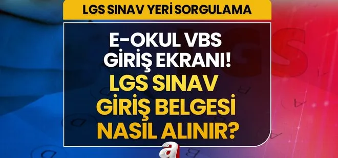 E-OKUL LGS SINAV YERİ SORGULAMA! LGS’ye hangi okulda gireceğim? LGS giriş belgesi nereden, nasıl alınır? meb.gov.tr