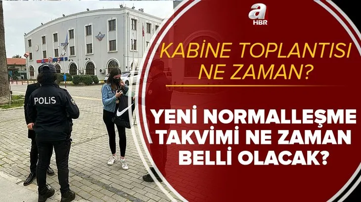 Kabine toplantısı son dakika: Yeni normalleşme takvimi ne zaman açıklanacak? Tam kapanma yasaklar ne zaman bitecek?