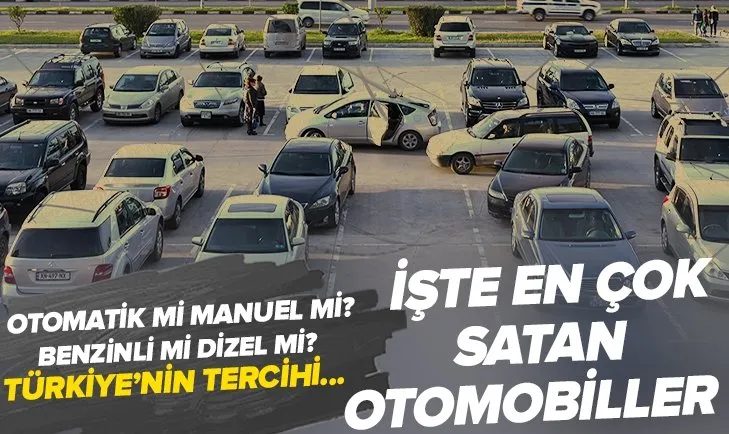 İşte en çok satılan otomobiller! Benzinli mi dizel mi? Otomatik mi manuel mi? Araç pazarına ilişkin yeni rapor yayımlandı