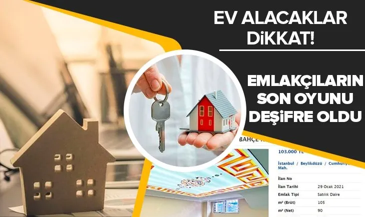 Ev alacaklar dikkat! Emlakçıların ucuz ev oyunu deşifre oldu