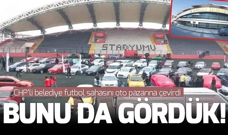 CHP belediyesi Atatürk Stadını oto pazarına çevirdi!