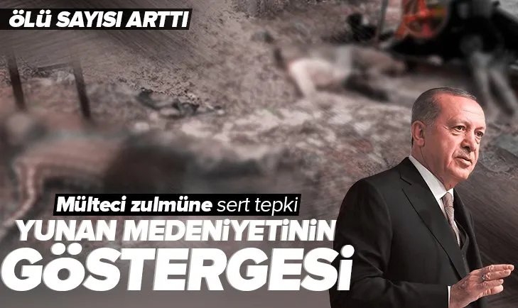 Son dakika: Yunanistan zulmünde ölen mülteci sayısı arttı! Başkan Erdoğan’dan sert tepki: Yunan medeniyetinin göstergesi