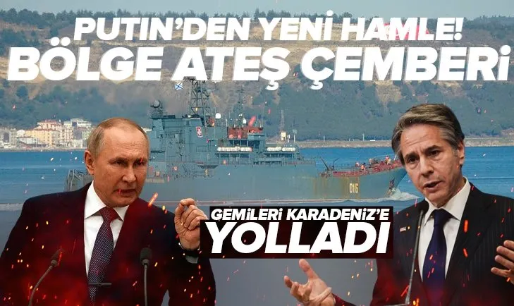 Putin’den yeni hamle! Gemileri Karadeniz’e yolladı