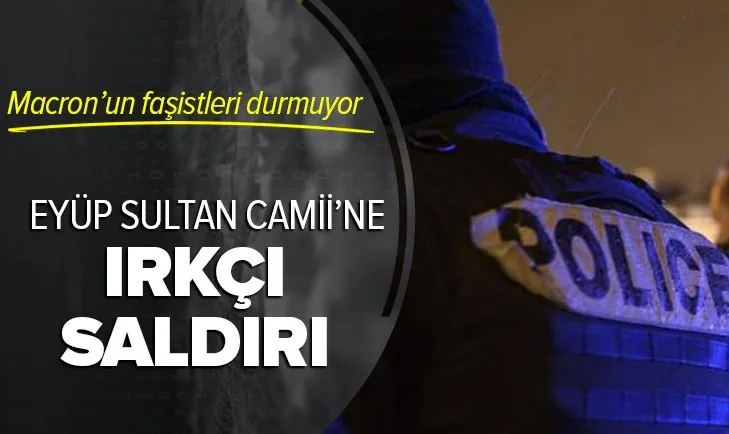 Fransa'da Eyüp Sultan Camii'ne ırkçı saldırı