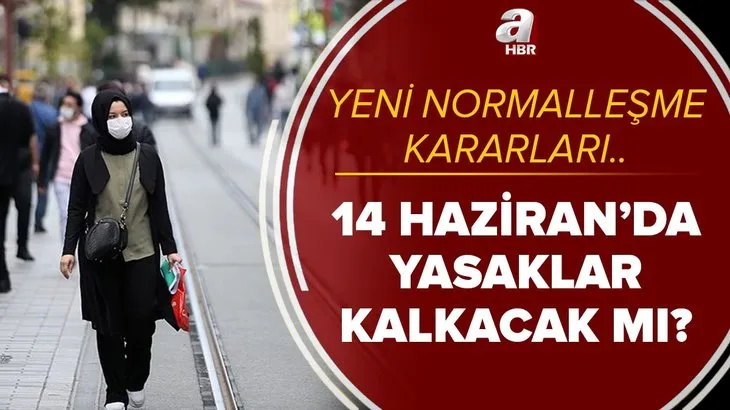 14 Haziran’da yasaklar kalkacak mı? Pazar sokağa çıkma yasağı ne zaman bitecek? Yeni normalleşme kararları...