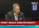 Beşiktaş Başkanı Fikret Orman görevini bırakacağını açıkladı |Video
