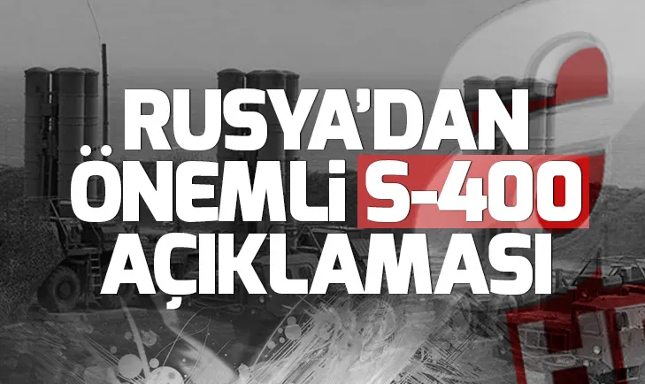 Rusyadan S-400 açıklaması: Yakın zamanda...