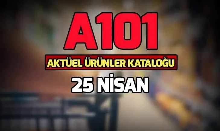 A101 Aktuel Urunler Katalogu 25 Nisan Icin Son Gun A101 Indirimli Urunler Neler