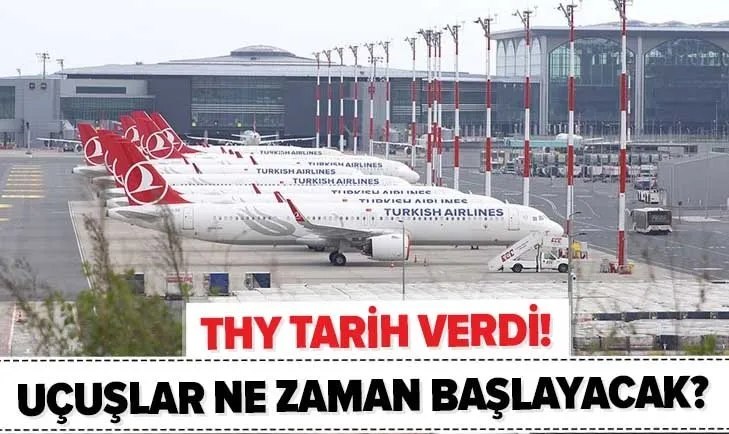 Son dakika: THY tarih verdi! Uçuşlar ne zaman açılacak? İç hat ve yurt dışı uçak uçuşlar ne zaman başlayacak?