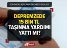 15 bin TL taşınma yardımı ne zaman yatacak? Depremzede taşınma yardımı nasıl alınır? Ödemeler başladı!