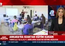 Ankarada yüz yüze eğitime COVID-19 engeli