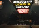 Kuruluş Osman 11. Bölüm tek parça kesintisiz full izle | Video