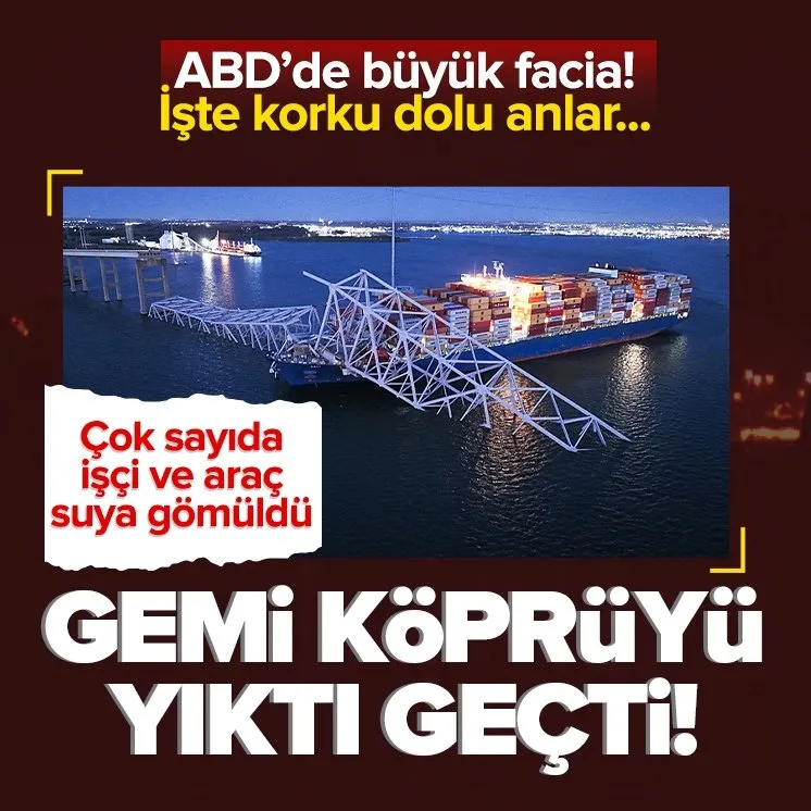 ABD’de gemi üzerinde trafik olan köprüye çarpıp yıktı!