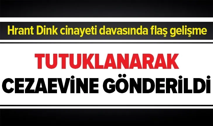 Son dakika: Hrant Dink cinayeti davasında flaş gelişme