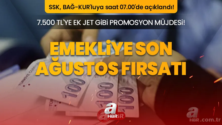 Emekliye son Ağustos fırsatı! 7.500 TL'ye ek jet gibi promosyon müjdesi! SSK, BAĞ-KUR'luya saat 07.00'de açıklandı! 4.500 TL, 5.250 TL, 6.750 TL... 1