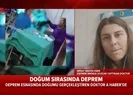 Deprem anında doğum yaptıran doktor o anları A Habere anlattı |Video