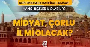 Midyat il mi oluyor? Çorlu ne zaman il olacak? Türkiye’nin il sayısı 100’e çıkacak mı?