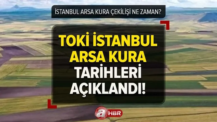 İstanbul TOKİ arsa çekilişi ne zaman? İstanbul arsa kura sonuçları hangi tarihte açıklanacak? Takvim belli oldu!