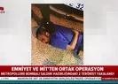 Emniyet ve MİTten ortak operasyon