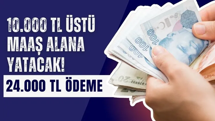 10.000 TL üstü ve 35.250 TL altı maaş alana yatacak! 24.000 TL ödeme için son 5 gün!