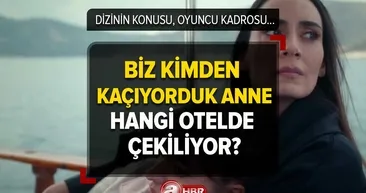 Biz Kimden Kaçıyorduk Anne hangi otellerde çekiliyor? Yeni Netflix dizisi Biz Kimden Kaçıyorduk Anne kaç bölüm?