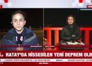 Hatay’da 6,4 büyüklüğünde yeni deprem!