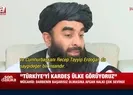 Taliban Sözcüsü Mücahidten flaş Türkiye sözleri