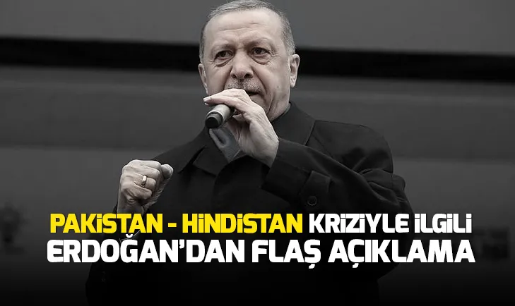 Erdoğandan Pakistan - Hindistan gerilimiyle ilgili flaş açıklama
