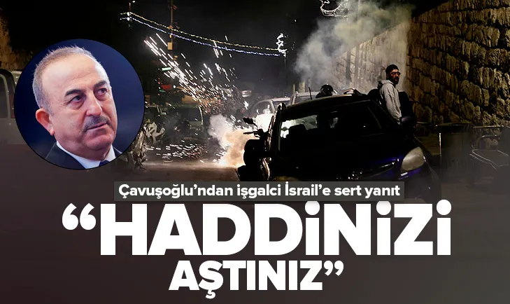 Çavuşoğlu’ndan İsrail’e sert tepki: Haddinizi aştınız