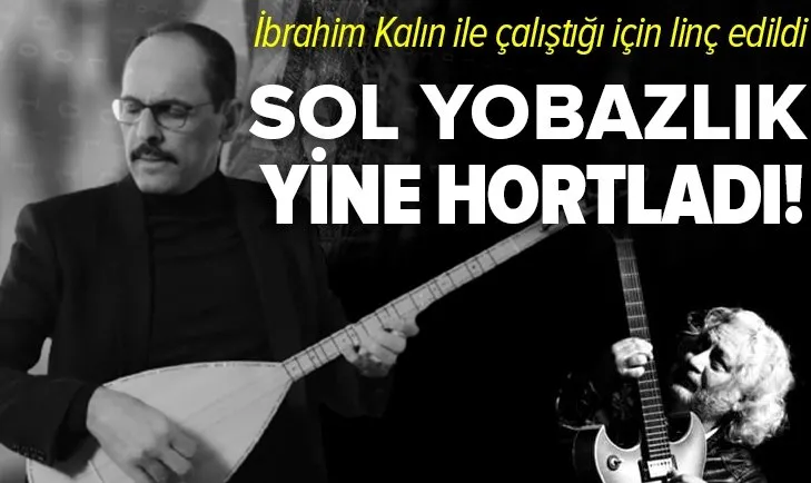 Sol yobazlık yine hortladı! İbrahim Kalın'ın Hiç oldum eserini düzenleyen ünlü sanatçı Erkan Oğur linç edildi ve hata yaptığını söyledi