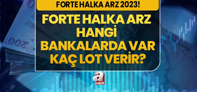 FORTE HALKA ARZ ne zaman, hangi tarihte 2023? Forte halka arz hangi bankalar, kaç lot veriyor? Hisse fiyatı ve kodu...