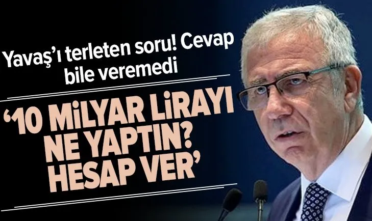 Mansur Yavaş'ı terleten soru! Cevap bile veremedi: 10 milyar lirayı ne yaptın? Hesap ver