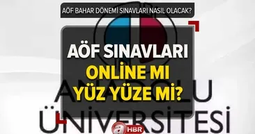 AÖF sınavları ONLİNE mı 2023? Anadolu Üniversitesi AÖF sınavları ne zaman yapılacak? ÖSYM akademik takvim