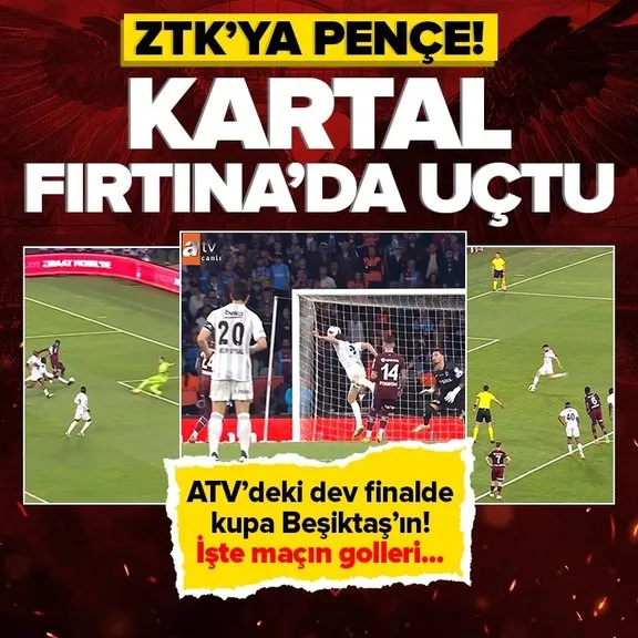 Ziraat Türkiye Kupası finalinde 5 gollü düello! Zafer Beşiktaş’ın ⚽İşte heyecan dolu maçın gol anları...