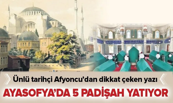Ayasofya’da beş padişah yatıyor! Erhan Afyoncu yazdı