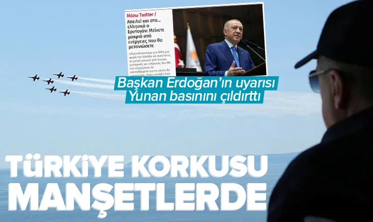 Başkan Erdoğanın mesajı Yunanistanı korkuttu!