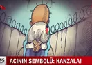 Acının sembolü: Hanzala!