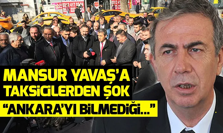 Mansur Yavaşa taksicilerden şok! Ankarayı bilmediği...