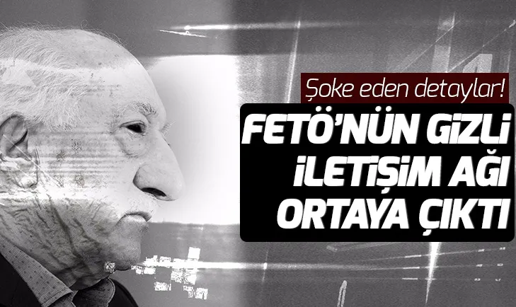 FETÖcülerin gizli iletişim ağı ortaya çıktı! Şoke eden detaylar...