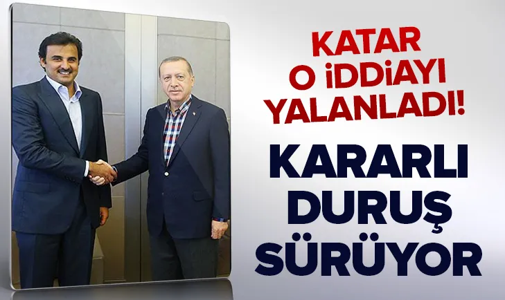 Katar iddiaları yalanladı! Kararlı duruşumuz sürüyor