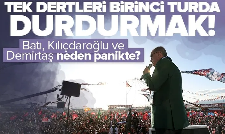 Tek dertleri birinci turda Başkan Erdoğan’ı durdurmak