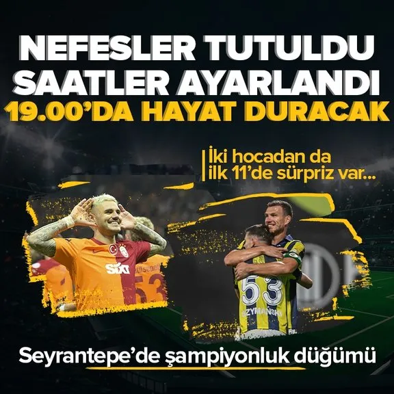 Türkiye’de nefesler tutuldu dev derbi bekleniyor! İşte Galatasaray-Fenerbahçe maçının muhtemel 11’leri...