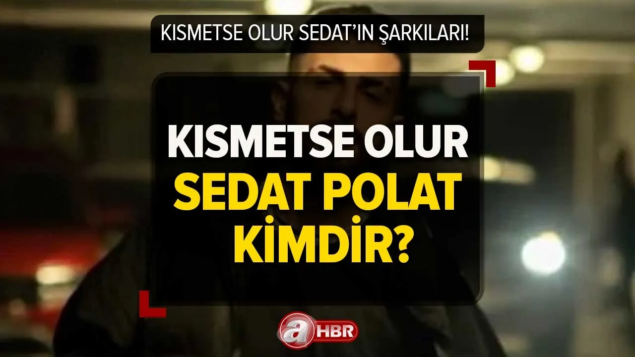 Kısmetse Olur Sedat Polat kimdir, nereli, mesleği ne? Kısmetse Olur Sedat'ın çıkardığı şarkılar!