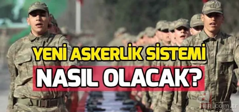 Yeni askerlik sistemi ne zaman yasalaşacak? Son dakika askerlik düştü mü? Askerlik kaç ay oldu? 12