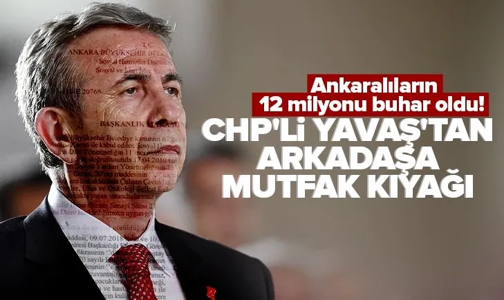 Ankaralıların 12 milyonu buhar oldu! CHP’li Mansur Yavaş’tan arkadaşına mutfak kıyağı