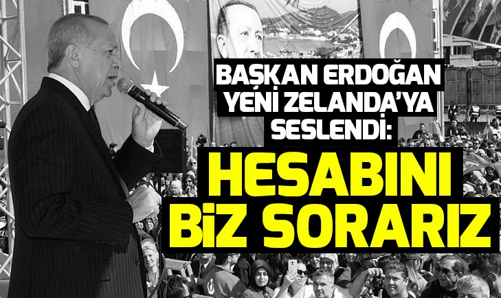 Başkan Erdoğandan Yeni Zelandaya: Hesabını biz sorarız