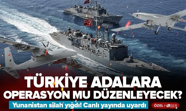Türkiye adalara operasyon mu düzenleyecek?