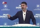 Bakan Murat Kurum: Kaçak yapılaşmaya asla müsaade etmeyeceğiz